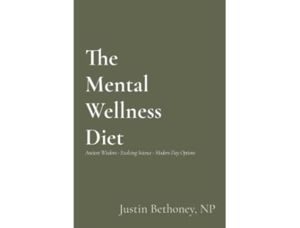 Livro The Mental Wellness Diet: Ancient Wisdom - Evolving Science - Modern Day Options Justin Bethoney (Inglês)