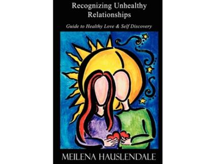 Livro Recognizing Unhealthy Relationships: Guide to Healthy Love & Self Discovery Meilena Hauslendale (Inglês)