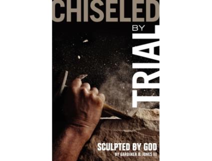 Livro Chiseled by Trial: Sculpted by God Gardiner B. Jones III (Inglês)