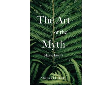 Livro The Art of the Myth Maine Essays de Michael D Burke (Inglês)