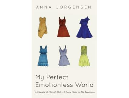 Livro My Perfect Emotionless World: A Memoir of My Life Before I Knew I Was on the Spectrum Anna Jorgensen (Inglês)