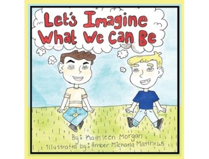 Livro Let's Imagine What We Can Be Kathleen Morgan (Inglês)