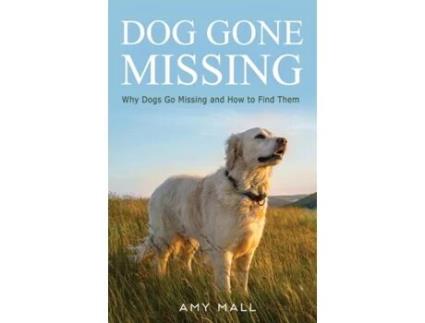 Livro Dog Gone Missing: Why Dogs Go Missing and How to Find Them Amy Mall (Inglês)
