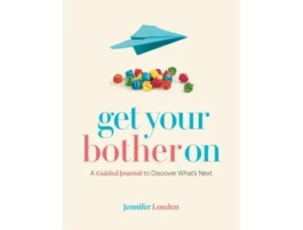 Livro Get Your Bother On: A Guided Journal to Discover What’s Next Jennifer Louden (Inglês)