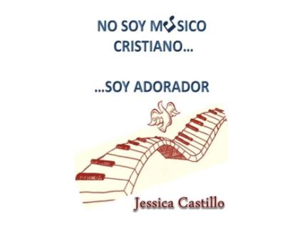 Livro NO SOY MUSICO CRISTIANO... ...SOY ADORADOR (Spanish Edition) Jessica Castillo (Espanhol)
