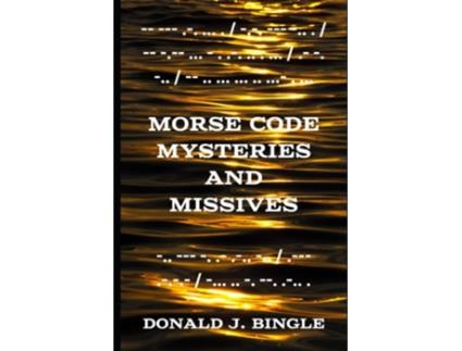 Livro Morse Code Mysteries and Missives Three Tales in Morse Code de Donald J Bingle (Inglês)