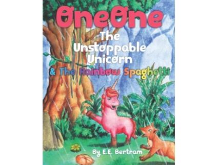 Livro OneOne The Unstoppable Unicorn: & The Rainbow Spaghetti E.E. Bertram (Inglês)