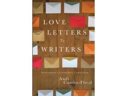 Livro Love Letters To Writers: Encouragement, Accountability, and Truth-Telling Andi Cumbo-Floyd (Inglês)
