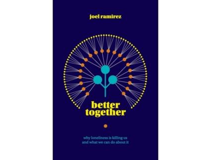 Livro Better Together: Why Loneliness Is Killing Us and What We Can Do About It Joel Ramirez (Inglês)
