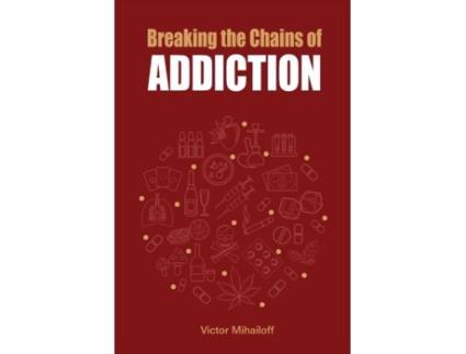Livro Breaking the Chains of Addiction Victor Mihailoff (Inglês)