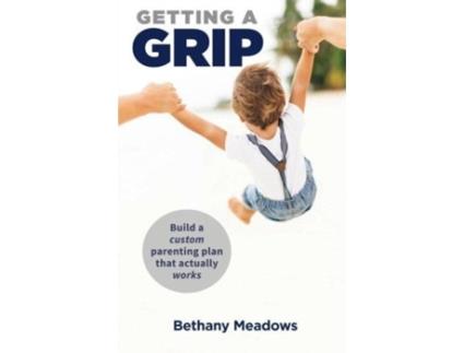 Livro Getting a Grip: Build a custom parenting plan that actually works Bethany Meadows (Inglês)