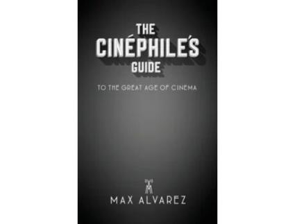 Livro The Cinéphile's Guide to the Great Age of Cinema Max Alvarez (Inglês)