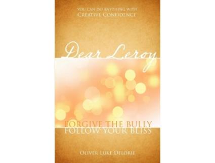 Livro Dear Leroy Forgive The Bully, Follow Your Bliss de Oliver Luke Delorie (Inglês)