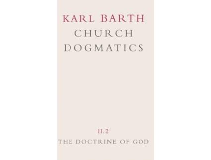 Livro Church Dogmatics: Volume 2 - The Doctrine of God Part 2 - The Election of God. The Command of God Karl Barth (Inglês)