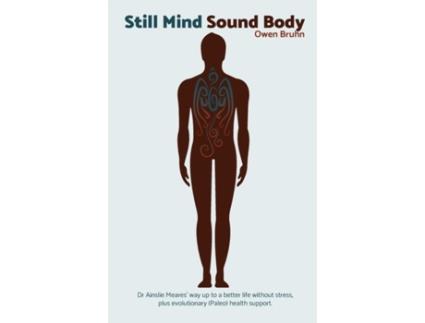 Livro Still Mind Sound Body: Dr Ainslie Meares' way up to a better life without stress plus evolutionary (paleo) health support. Owen Bruhn (Inglês)