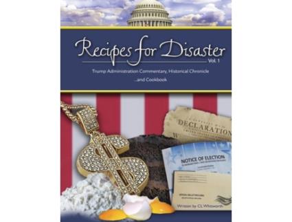 Livro Recipes for Disaster: Trump Administration Commentary, Historical Chronicle and Cookbook (1) (Volume) C L Whitworth (Inglês)