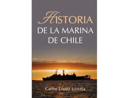 Livro Historia de la Marina de Chile (Spanish Edition) Carlos López Urrutia (Espanhol)