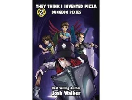 Livro They Think I Invented Pizza Dungeon Pixies de Josh Walker (Inglês)