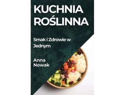 Livro Kuchnia Roslinna Smak i Zdrowie w Jednym de Anna Nowak (Inglês)
