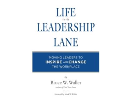 Livro Life in the Leadership Lane: Moving Leaders to Inspire and Change the Workplace! Bruce W Waller (Inglês)