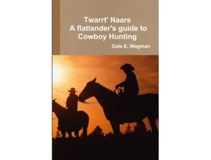 Livro Twart Nars - A flatlander's guide to Cowboy Hunting Dale E. Wagman (Inglês)