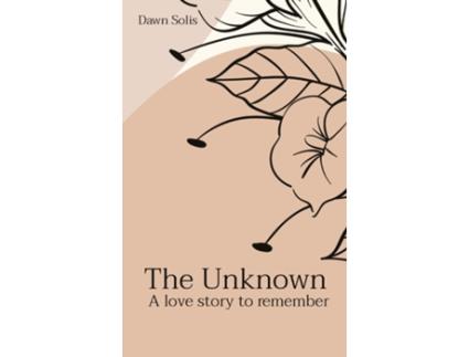 Livro The Unknown A love story to remember de Dawn Solis (Inglês)