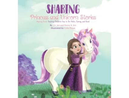 Livro Sharing: Princess and Unicorn Stories: Teaching Children How to Be Polite, Caring, and Kind J.S. Jen, Penny B. Jen (Inglês)