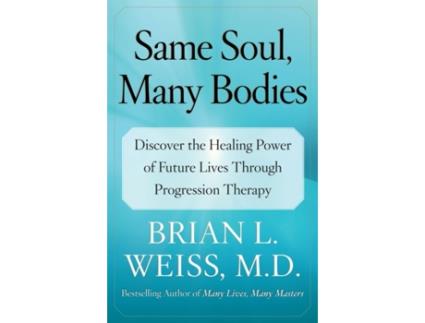 Livro Same Soul, Many Bodies: Discover the Healing Power of Future Lives through Progression Therapy Brian L. Weiss (Inglês)