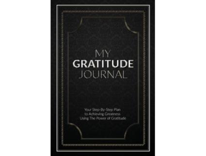 Livro My Gratitude Journal (Paperback): Your Step-by-Step Plan to Achieving Greatness Using the Power of Gratitude Sabistar Pty Ltd (Inglês)