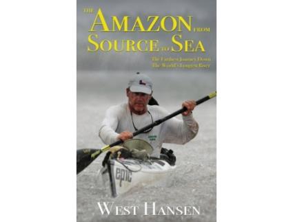 Livro The Amazon from Source to Sea: The Farthest Journey Down the World's Longest River West Hansen (Inglês)
