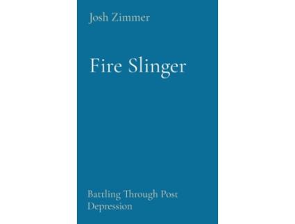 Livro Fire Slinger: Battling Through Post Depression Josh Zimmer (Inglês)