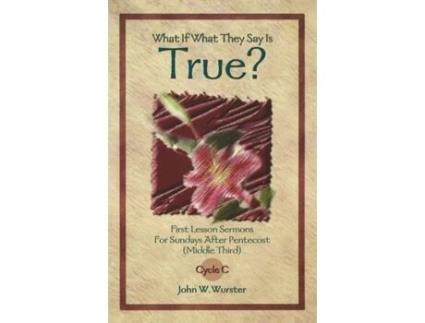 Livro What If What They Say Is True? (First Lesson Texts for Cycle C) John W. Wurster (Inglês)