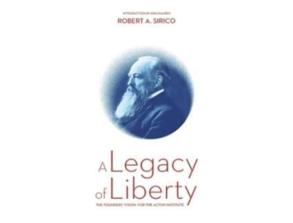 Livro A Legacy of Liberty: The Founders' Vision for the Acton Institute Robert A Sirico (Inglês)