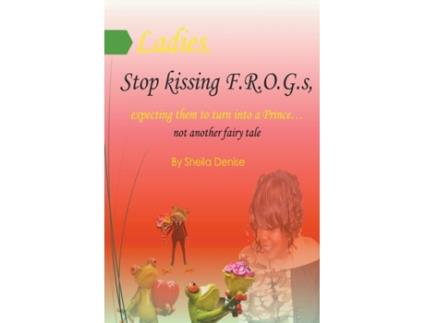 Livro Ladies!! Stop Kissing F.r.o.g.s Expecting Them To Turn Into Princes Sheila Denise (Inglês)
