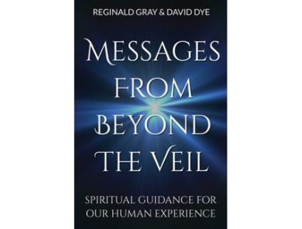 Livro Messages From Beyond The Veil: Spiritual Guidance For Our Human Experience Reginald H. Gray, David J. Dye (Inglês)