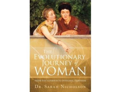 Livro The Evolutionary Journey of Woman: From the Goddess to Integral Feminism Sarah Nicholson (Inglês)