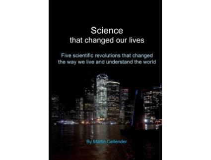Livro Science that changed our lives: Five scientific revolutions that changed the way we live and understand the world Martin Gellender (Inglês)