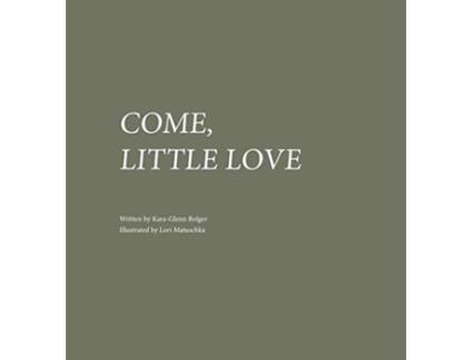 Livro Come, Little Love Kara-Glenn Bolger, TBD (Inglês)