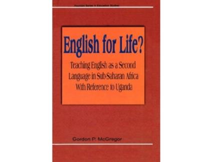 Livro English for Life? Teaching English as a Second Language in Sub-Saharan Africa with Reference to Uganda de Gordam P McGregor (Inglês)