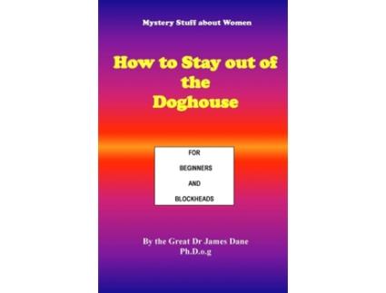 Livro How to Stay out of the Doghouse: For Beginners and Blockheads Dr The Great James Dane (Inglês)