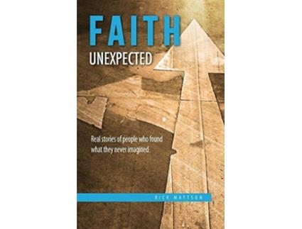 Livro Faith Unexpected: Real Stories of People Who Found What They Never Imagined Rick Mattson (Inglês)