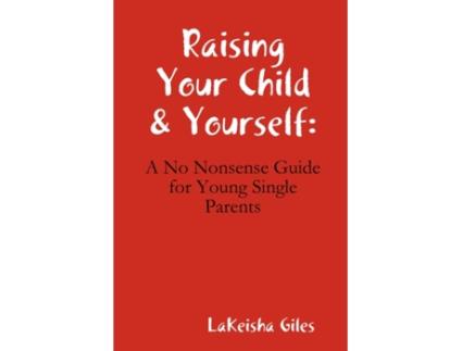 Livro Raising Your Child & Yourself: A No Nonsense Guide for Young Single Parents Lakeisha Giles (Inglês)