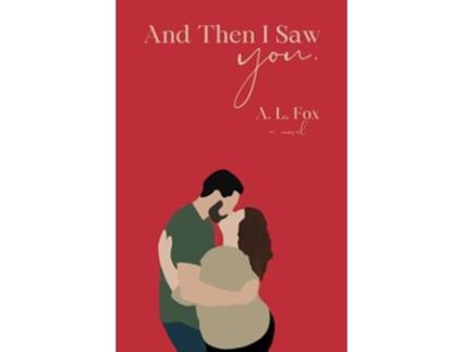 Livro And Then I Saw You. de A L Fox (Inglês)