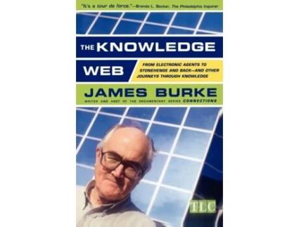 Livro The Knowledge Web : From Electronic Agents to Stonehenge and Back -- And Other Journeys Through Knowledge James Burke (Inglês)