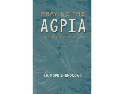 Livro Praying the Agpia - The Prayers of the Hours H H Pope Shenouda III (Inglês)