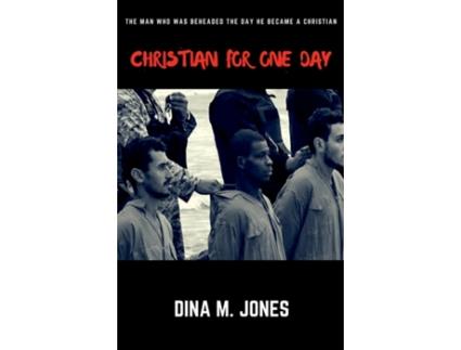 Livro Christian for One Day: The man who was beheaded the day he became a Christian Dina M Jones (Inglês)