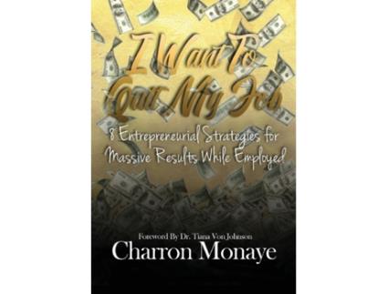 Livro I Want to Quit My Job....: 8 Entrepreneurial Strategies for Massive Results While Employed Charron Monaye (Inglês)