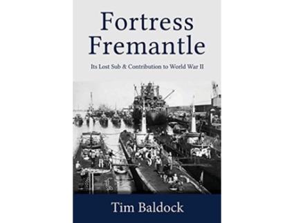 Livro Fortress Fremantle: Its Lost Sub & Contribution to World War II Tim Baldock (Inglês)