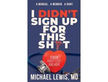 Livro I Didn't Sign Up For This Shit: A Book About Love And Hope Michael Lewis MD (Inglês)