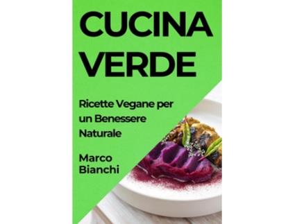 Livro Cucina Verde Ricette Vegane per un Benessere Naturale de Marco Bianchi (Inglês)